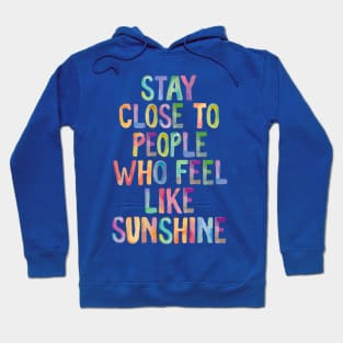 Stay Close to People Who Feel Like Sunshine 1 Hoodie